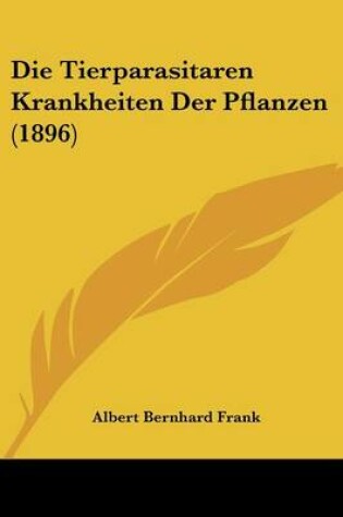 Cover of Die Tierparasitaren Krankheiten Der Pflanzen (1896)