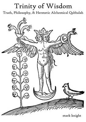 Cover of Trinity of Wisdom, Truth, Philosophy, & Hermetic Alchemical Qabalah