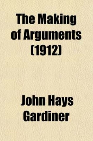 Cover of The Making of Arguments (1912)