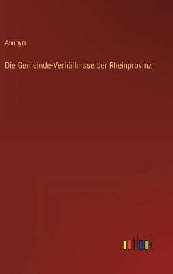 Book cover for Die Gemeinde-Verhältnisse der Rheinprovinz
