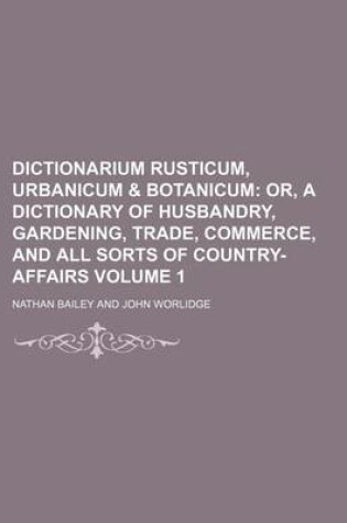 Cover of Dictionarium Rusticum, Urbanicum & Botanicum Volume 1