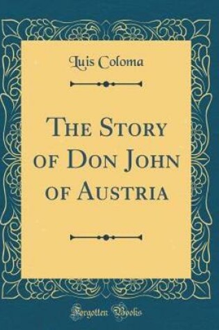 Cover of The Story of Don John of Austria (Classic Reprint)