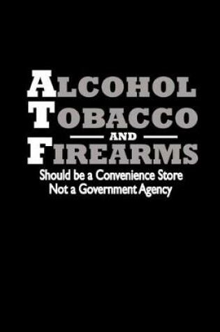 Cover of Alcohol Tobacco and Firearms. Should be a convenience store. Not a Government Agency