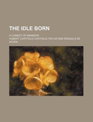 Book cover for The Idle Born; A Comedy of Manners