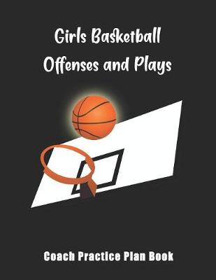 Book cover for Girls Basketball Offenses And Plays