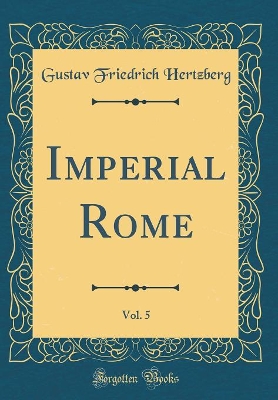 Book cover for Imperial Rome, Vol. 5 (Classic Reprint)