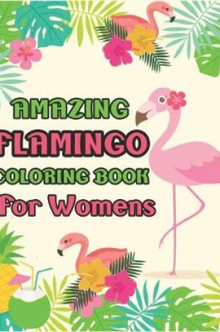 Cover of Amazing Flamingo Coloring Book for Womens