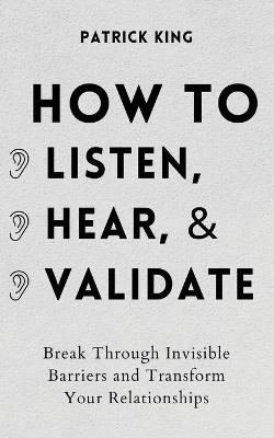 Book cover for How to Listen, Hear, and Validate