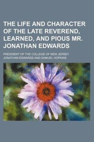 Cover of The Life and Character of the Late Reverend, Learned, and Pious Mr. Jonathan Edwards; President of the College of New Jersey
