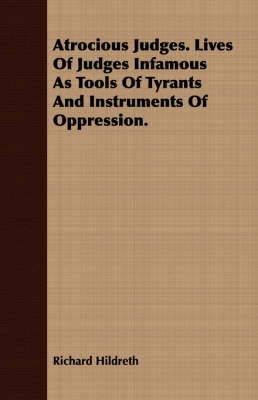 Book cover for Atrocious Judges. Lives of Judges Infamous as Tools of Tyrants and Instruments of Oppression.