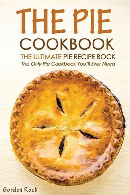 Book cover for The Pie Cookbook - The Ultimate Pie Recipe Book