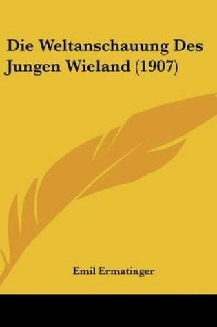 Cover of Die Weltanschauung Des Jungen Wieland (1907)