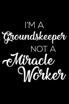 Book cover for I'm A Groundskeeper Not A Miracle Worker