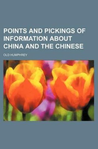 Cover of Points and Pickings of Information about China and the Chinese