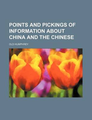 Book cover for Points and Pickings of Information about China and the Chinese