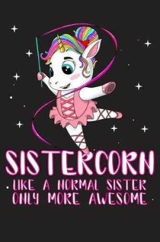 Cover of Sistercorn like A Normal Sister Only More Awesome