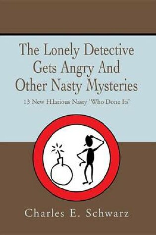 Cover of The Lonely Detective Gets Angry and Other Nasty Mysteries