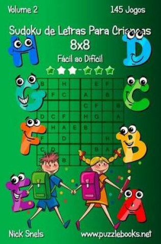 Cover of Sudoku de Letras Para Crianças 8x8 - Fácil ao Difícil - Volume 2 - 145 Jogos