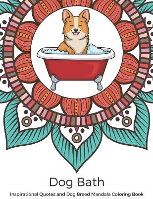Book cover for Dog Bath Inspirational Quotes and Dog Breed Mandala Coloring Book