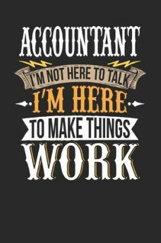 Cover of Accountant I'm Not Here to Talk I'm Here to Make Things Work