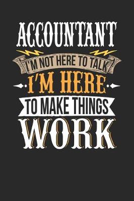 Book cover for Accountant I'm Not Here to Talk I'm Here to Make Things Work