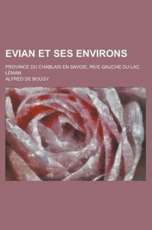 Cover of Evian Et Ses Environs; Province Du Chablais En Savoie, Rive Gauche Du Lac Leman