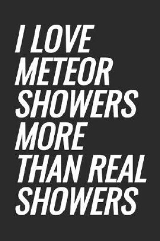Cover of I Love Meteor Showers More Than Real Showers