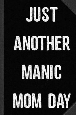 Cover of Just Another Manic Mom Day Journal Notebook