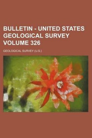 Cover of Bulletin - United States Geological Survey Volume 326