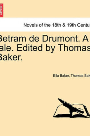 Cover of Betram de Drumont. a Tale. Edited by Thomas Baker.