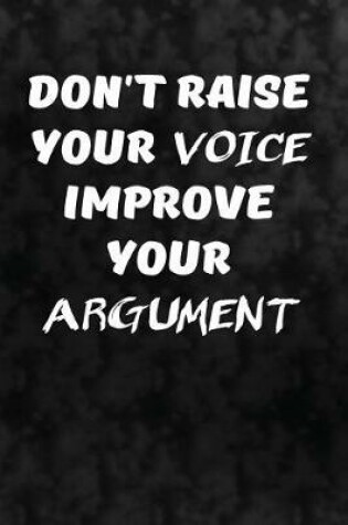 Cover of Don't raise your voice. Improve your argument