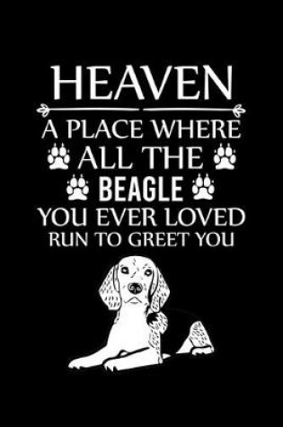 Cover of Heaven a Place Where All the Beagle You Ever Loved Run to Greet You