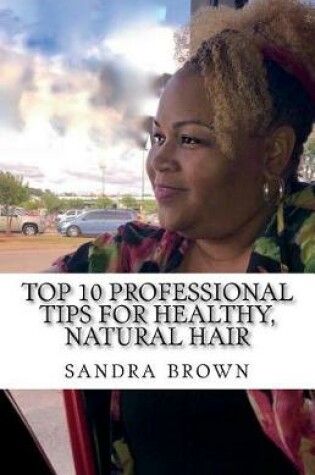Cover of Top 10 Professional tips for healthy, natural hair