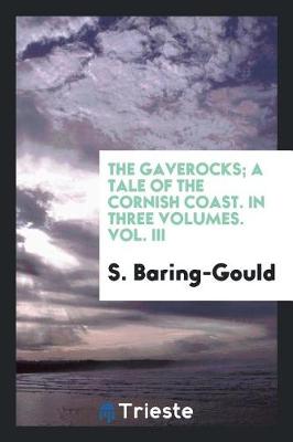 Book cover for The Gaverocks; A Tale of the Cornish Coast. in Three Volumes. Vol. III