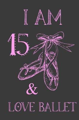 Book cover for I Am 15 And Love Ballet