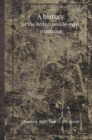 Cover of A History of the British Sessile-Eyed Crustacea