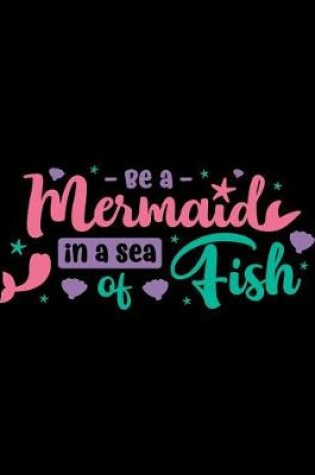 Cover of Be a Mermaid In a Sea Of Fish