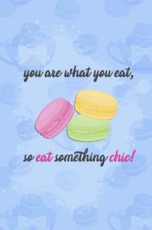Cover of You Are What You Eat, So Eat Something Chic!