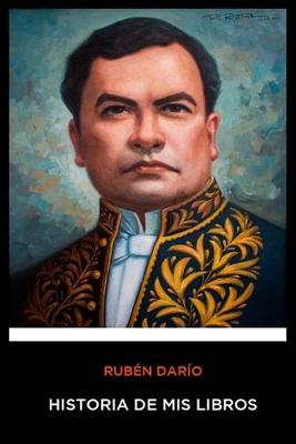 Book cover for Ruben Dario - Historia de mis Libros