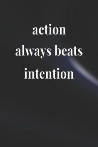 Cover of Action Always Beats Intention