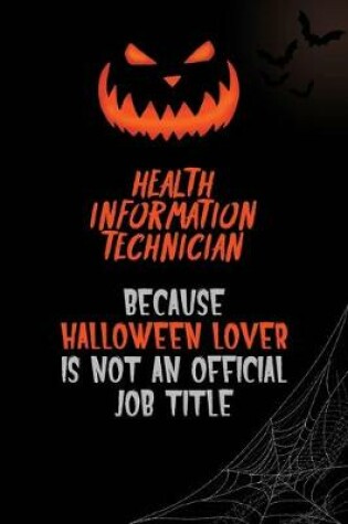 Cover of Health Information Technician Because Halloween Lover Is Not An Official Job Title