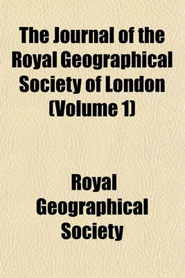 Book cover for The Journal of the Royal Geographical Society of London (Volume 1)