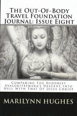 Book cover for The Out-of-Body Travel Foundation Journal: Comparing the Buddhist Avalokiteswara's Descent into Hell with that of Jesus Christ - Issue Eight