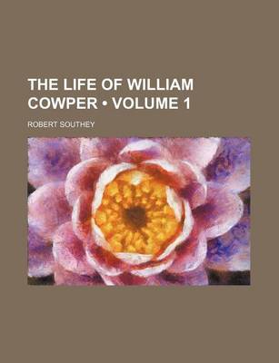 Book cover for The Life of William Cowper (Volume 1)