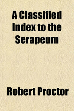 Cover of A Classified Index to the Serapeum