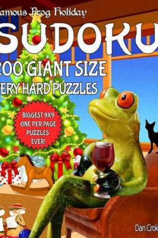 Cover of Famous Frog Holiday Sudoku 200 Giant Size Very Hard Puzzles, The Biggest 9 X 9 One Per Page Puzzles Ever!