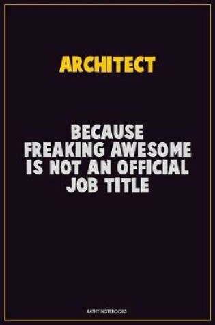 Cover of Architect, Because Freaking Awesome Is Not An Official Job Title