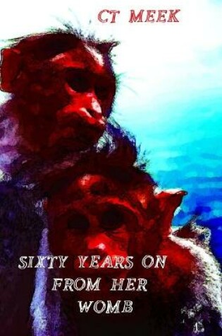 Cover of Sixty Years On From Her Womb