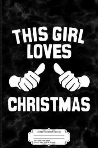 Cover of This Girl Loves Christmas Composition Notebook