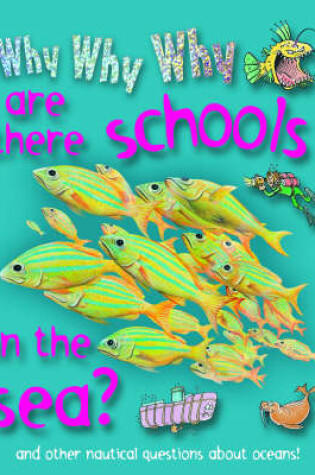 Cover of Why Why Why are There Schools in the Sea?